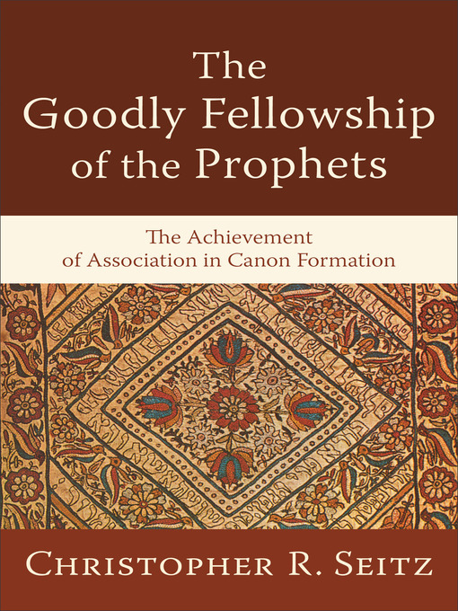 Title details for The Goodly Fellowship of the Prophets by Christopher R. Seitz - Available
